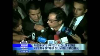 Presidente Santos y Alcalde Petro hicieron entrega del muelle nacional