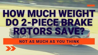 How much weight does a 2-piece brake rotor REALLY save?