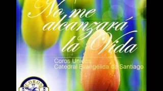 Solo creerle a Dios - Coros Unidos - No me alcanzará la vida