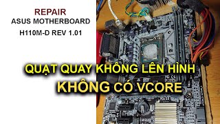 ASUS H110M-D Quạt quay không lên hình ,mất Vcore