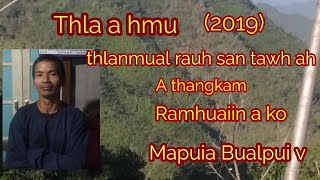 Thla a hmu. Ramhuaiin a ko a tawngtu Ngei kawmna Lalhmangaihzuala Bualpui v (2019)