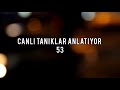 canlı tanıklar anlatıyor 53