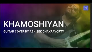 Khamoshiyan  -  Guitar Instrumental by Abhisek Chakravorty