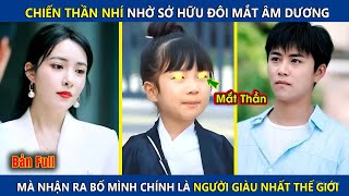 Chiến Thần Nhí Nhờ Sở Hữu Đôi Mắt Âm Dương Mà Nhận Ra Bố Mình Chính Là Người Giàu Nhất Thế Giới