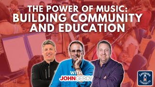 The Power of Music: Building Community and Education Featuring Dr. John Gerdy: Episode 176