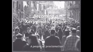 Alan Holcombe- Becoming a Kerygmatic People- August 14th, 2022