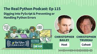 Digging into PyScript & Preventing or Handling Python Errors | Real Python Podcast #115