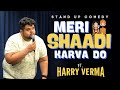 Meri Shadi Karwa do | Stand-Up Comedy ft. Harry Verma