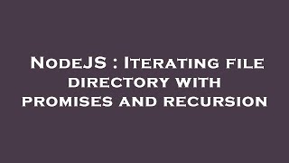 NodeJS : Iterating file directory with promises and recursion
