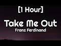 franz ferdinand take me out 1 hour so if you re lonely you know i m here