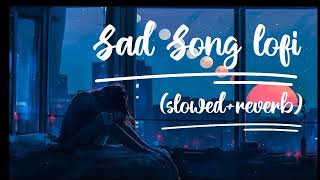 Sad songs mind Relaxing Lofi 🎧 (slowed+reverb)