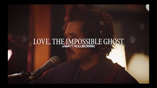 Matt Holubowski - Love, The Impossible Ghost (Live Studio Mixart)