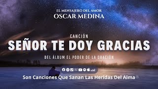 Oscar Medina - Señor Te Doy Gracias (Video Lyric)