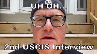 Uh Oh … Second USCIS Interview