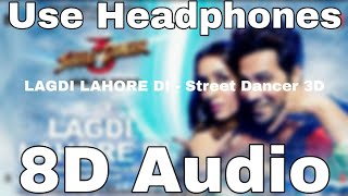 LAGDI LAHORE DI (8D Songs🎧) 8D Audio | Street Dancer 3D 8D Songs | Varun , Shraddha | Guru Randhawa