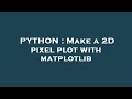 PYTHON : Make a 2D pixel plot with matplotlib