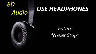 Future - Never Stop (8D Audio) + Lyrics |Use Headphones🎧|