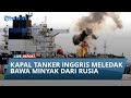 Nasib Awak Kapal Tanker Inggris yang Terbakar Dihantam Rudal Houthi, Bawa Minyak dari Rusia