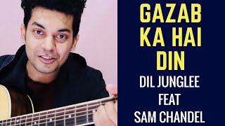 Gazab Ka Hai Din | DIL JUUNGLEE | feat. Sam Chandel with chords