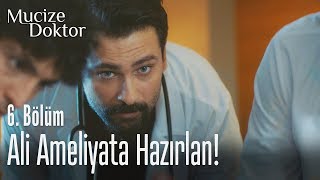 Ali ameliyata hazırlan! - Mucize Doktor 6. Bölüm