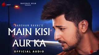 Main Kisi Aur Ki (Official Song) - Darshan Raval