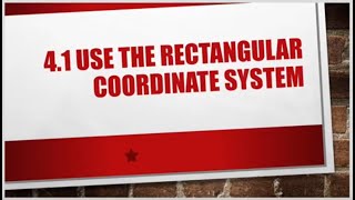 Elementary Algebra 4.1 Use the Rectangular Coordinate System