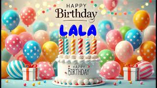 Happy Birthday LALA   Happy Birthday Song   Birthday Wishes   Birthday Party