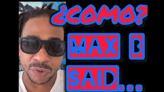 I GOTTA CHECK MAX B REAL QUICK