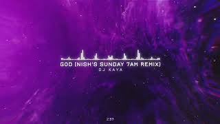 DJ KAYA - GOD (NISH'S SUNDAY 7AM REMIX) [ Full Version / HQ ]