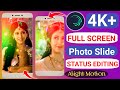 4k+ full screen trending photo slide alight motion | moving photo video editing | 4k video editing