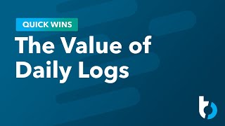 Quick Win: The Value of Daily Logs