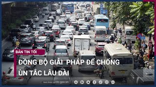 Hà Nội: Đồng bộ  nhiều giải pháp để chống ùn tắc lâu dài | VTC Now