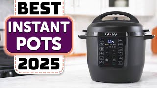 BEST Instant Pot – TOP 7 Best Instant Pots in 2025