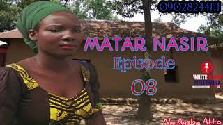 MATAR NASIR Episode 8 Labari mai ban tausayi, cin amana ,wulakanci da kuma nadama