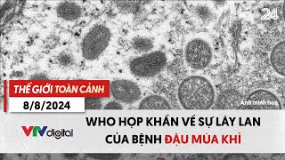 Thế giới toàn cảnh 8/8: WHO họp khẩn về sự lây lan của bệnh đậu mùa khỉ | VTV24