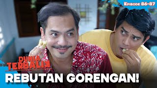 Ini Satu-Satu! Udah Jangan Berantem Lagi Soal Gorengan | DUNIA TERBALIK | EPS 86-87 (4/4)