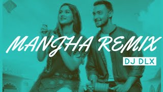 MANJHA (Remix) | DJ DLX | Aayush Sharma | Saiee Manjrekar | Vishal Mishra | Riyaz Aly | Anshul Garg