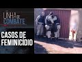 POLÍCIA EM AÇÃO CONTRA O FEMINICÍDIO | LINHA DE COMBATE