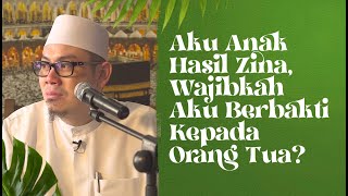 Aku Anak Hasil Zina, Wajibkah Aku Berbakti Kepada Orang Tuaku? - Ust Ahmad Zainuddin Al Banjary, Lc