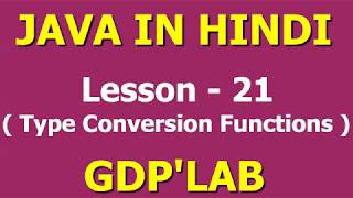 Type conversion functions in java | Lesson - 21 | Java in Hindi