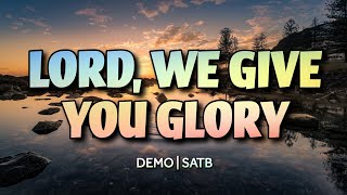 Lord, We Give You Glory | DEMO | SATB | Song Offering