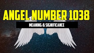 1038 Angel Number | Meaning \u0026 Symbolism Explained - ⚠️ WARNING ⚠️WATCH THIS | Angel Numbers