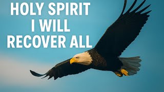 HOLY SPIRIT, I WILL RECOVER ALL