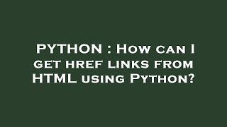 PYTHON : How can I get href links from HTML using Python?