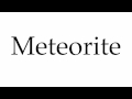 How to Pronounce Meteorite