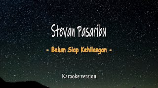 Stevan Pasaribu - Belum Siap Kehilangan  ( Versi Karaoke dengan Liyric )