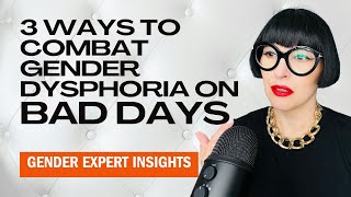 3 Tips to Combat Gender Dysphoria on Bad Days (When It Hits Hard)