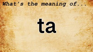 Ta Meaning : Definition of Ta