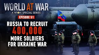 World at War | Russia to pump in 400,000 more soldiers to fight the Ukraine war