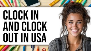 How To Clock In And Clock Out In USA 2025 - Easy Guide